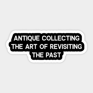 Antique Collecting The Art of Revisiting the Past Sticker